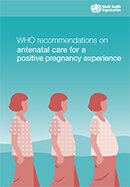 WHO recommendations on antenatal care  for a positive pregnancy experience