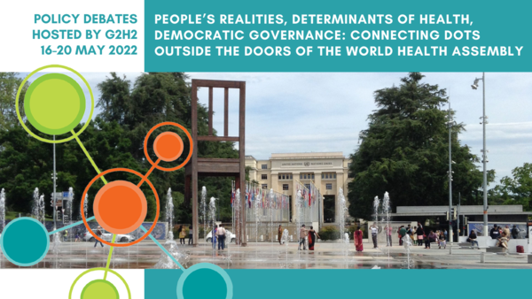 16-20 May 2022: People’s realities, determinants of health, democratic governance: Connecting dots outside the doors of the World Health Assembly