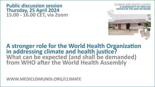 A stronger role for the World Health Organization in addressing climate and health justice? What can be expected (and shall be demanded) from WHO after the World Health Assembly?
