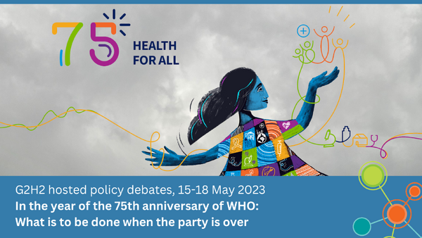 15-18 May 2023, as Zoom webinars In the year of the 75th anniversary of WHO: What is to be done when the party is over