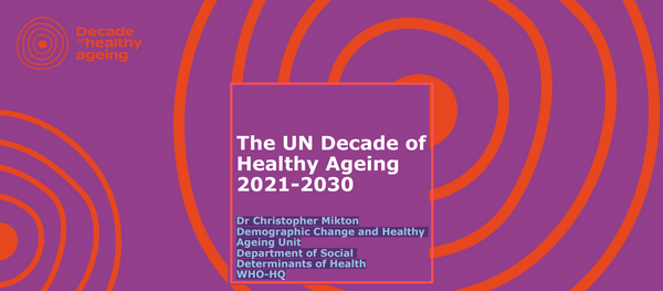 The UN Decade of  Healthy Ageing  2021-2030
