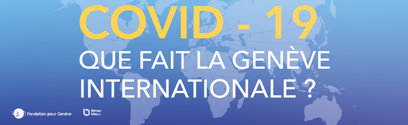 COVID-19: Que fait la Genève Internationale?